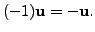 $ (-1) {\mathbf u}= - {\mathbf u}.$