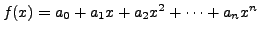 $ f(x) = a_0 + a_1 x + a_2 x^2 +
\cdots + a_n x^n$