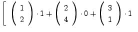 $\displaystyle \left[\begin{array}{c} \left(\begin{array}{c} 1 \\ 2 \end{array}\...
... 0
+ \left(\begin{array}{c} 3 \\ 1 \end{array}\right) \cdot 1\end{array}\right.$
