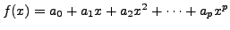 $ f(x)
= a_0 + a_1 x + a_2 x^2 + \cdots + a_p x^p$