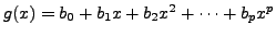 $ g(x) = b_0 + b_1
x + b_2 x^2 + \cdots + b_p x^p$