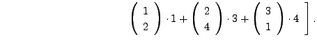 $\displaystyle \hspace{1.5in} \left. \begin{array}{c} \left(\begin{array}{c} 1 \...
... + \left(\begin{array}{c} 3 \\ 1 \end{array}\right) \cdot 4 \end{array}\right].$