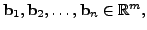 $ {\mathbf b}_1, {\mathbf b}_2, \ldots, {\mathbf b}_n \in {\mathbb{R}}^m,$