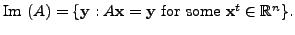 $ {\mbox{Im }}(A) = \{{\mathbf y}: A {\mathbf x}= {\mathbf y}{\mbox{ for some }}
{\mathbf x}^t \in {\mathbb{R}}^n \}.$