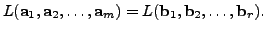 $\displaystyle L({\mathbf a}_1, {\mathbf a}_2, \ldots, {\mathbf a}_m) = L({\mathbf b}_1, {\mathbf b}_2, \ldots, {\mathbf b}_r).$