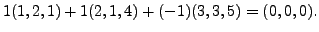 $ 1
(1,2,1) + 1 (2,1,4) + (-1) (3,3,5) = (0,0,0).$