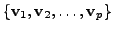 $ \{{\mathbf v}_1, {\mathbf v}_2, \ldots, {\mathbf v}_p \}$