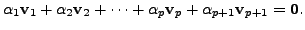 $\displaystyle \alpha_1 {\mathbf v}_1 + \alpha_2 {\mathbf v}_2 + \cdots + \alpha_p {\mathbf v}_p +\alpha_{p+1} {\mathbf v}_{p+1} = {\mathbf 0}.$