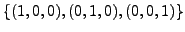 $ \{(1,0,0), (0,1,0), (0,0,1) \}$