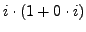 $ i \cdot(1+ 0 \cdot i )$