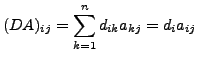 $\displaystyle (D A)_{ij} = \sum_{k=1}^n d_{ik} a_{kj} = d_i a_{ij}$