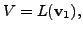 $ V = L({\mathbf v}_1),$