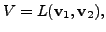 $ V = L({\mathbf v}_1, {\mathbf v}_2),$