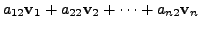 $\displaystyle a_{12} {\mathbf v}_1 + a_{22} {\mathbf v}_2 + \cdots + a_{n2} {\mathbf v}_n$