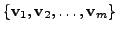 $ \{{\mathbf v}_1,
{\mathbf v}_2, \ldots, {\mathbf v}_m \}$