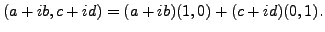 $\displaystyle (a+ i b, c + i d) = (a+ i b) (1 , 0) + (c + i d) ( 0, 1).$