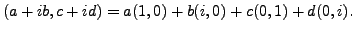 $\displaystyle (a + i b, c + i d) = a (1, 0) + b (i, 0) + c (0,1) + d (0, i).$