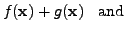 $\displaystyle f({\mathbf x}) + g({\mathbf x}) \;\; {\mbox{ and }}$