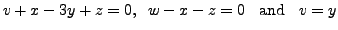 $\displaystyle v + x - 3y + z = 0,
\;\; w -x - z = 0 \;\; {\mbox{ and }} \;\; v = y$