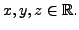 $ x,y,z \in {\mathbb{R}}.$