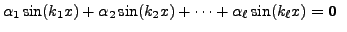 $\displaystyle {\alpha}_1 \sin(k_1 x) + {\alpha}_2 \sin (k_2 x) + \cdots + {\alpha}_\ell \sin(k_\ell x)
= {\mathbf 0}\;\;$