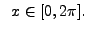 $\displaystyle \;\; x \in [0, 2 \pi].$