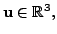 $ {\mathbf u}\in {\mathbb{R}}^3,$