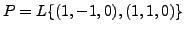 $ P=L\{(1,-1,0), (1,1,0) \}$