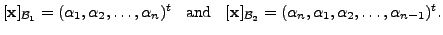 $\displaystyle [{\mathbf x}]_{{\cal B}_1} = ({\alpha}_1, {\alpha}_2, \ldots, {\a...
...thbf x}]_{{\cal B}_2} = (\alpha_n, \alpha_1, \alpha_2,
\ldots, \alpha_{n-1})^t.$