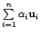 $ \sum\limits_{i=1}^n \alpha_i {\mathbf u}_i $