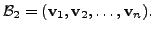 $ {\cal B}_2 =
({\mathbf v}_1, {\mathbf v}_2, \ldots, {\mathbf v}_n).$