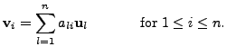 $\displaystyle {\mathbf v}_i = \sum\limits_{l=1}^n a_{li} {\mathbf u}_l \hspace{0.5in}
{\mbox{for }} 1 \leq i \leq n.$