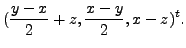 $\displaystyle (\frac{y-x}{2} + z,
\frac{x-y}{2}, x-z)^t.$