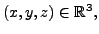 $ (x,y,z)\in {\mathbb{R}}^3,$