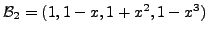 $ {\cal B}_2= (1, 1- x, 1 + x^2, 1 - x^3)$