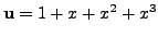 $ {\mathbf u}=1 + x + x^2 + x^3$