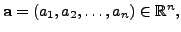 $ {\mathbf a}= (a_1, a_2, \ldots, a_n) \in {\mathbb{R}}^n,$