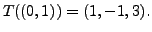 $ T((0,1)) =
(1,-1,3).$