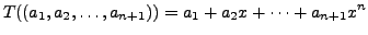 $\displaystyle T( (a_1, a_2, \ldots, a_{n+1}) ) = a_1 + a_2 x + \cdots + a_{n+1} x^n$