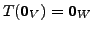 $ T({\mathbf 0}_V) = {\mathbf 0}_W$