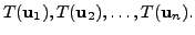 $ T({\mathbf u}_1), T({\mathbf u}_2), \ldots, T({\mathbf u}_n).$