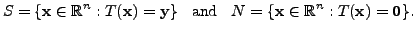 $\displaystyle S = \{ {\mathbf x}\in {\mathbb{R}}^n : T({\mathbf x}) = {\mathbf ...
... }} \;\; N = \{ {\mathbf x}\in {\mathbb{R}}^n : T({\mathbf x}) = {\mathbf 0}\}.$