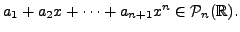 $ a_1+ a_2 x + \cdots + a_{n+1} x^n \in {\cal P}_n({\mathbb{R}}).$