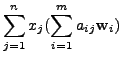 $\displaystyle \sum_{j=1}^n x_j
( \sum_{i=1}^m a_{ij} {\mathbf w}_i)$