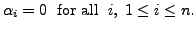 $\displaystyle \alpha_i =
0 \; {\mbox{ for all }} \; i, \; 1 \leq i \leq n.$