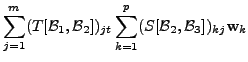 $\displaystyle \sum\limits_{j=1}^m (T[{\cal B}_1,
{\cal B}_2])_{jt} \sum\limits_{k=1}^p (S[{\cal B}_2, {\cal B}_3])_{kj} {\mathbf w}_k$