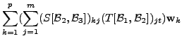 $\displaystyle \sum\limits_{k=1}^p (\sum\limits_{j=1}^m (S[{\cal B}_2, {\cal B}_3])_{kj} (T[{\cal B}_1,
{\cal B}_2])_{jt}) {\mathbf w}_k$