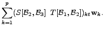 $\displaystyle \sum\limits_{k=1}^p ( S[{\cal B}_2,
{\cal B}_3] \;\; T[{\cal B}_1, {\cal B}_2])_{kt} {\mathbf w}_k.$