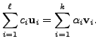 $\displaystyle \sum\limits_{i=1}^{\ell} c_i {\mathbf u}_i = \sum\limits_{i=1}^{k} {\alpha}_i {\mathbf v}_i.$
