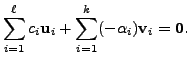$\displaystyle \sum\limits_{i=1}^{\ell} c_i {\mathbf u}_i + \sum\limits_{i=1}^{k} (-{\alpha}_i) {\mathbf v}_i = {\mathbf 0}.$